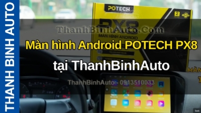 Video Màn hình Android POTECH PX8 tại ThanhBinhAuto