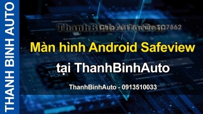 Video Màn hình Android Safeview tại ThanhBinhAuto