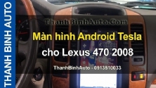 Video Màn hình Android Tesla cho Lexus 470 2008 tại ThanhBinhAuto