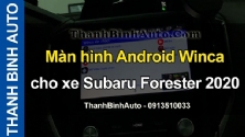 Video Màn hình Android Winca cho xe Subaru Forester 2020 tại ThanhBinhAuto