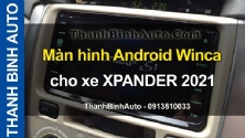 Video Màn hình Android Winca cho xe XPANDER 2021 tại ThanhBinhAuto