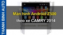 Video Màn hình Android Z500 theo xe CAMRY 2014