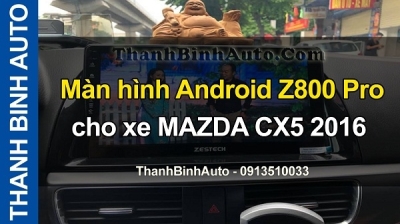 Video Màn hình Android Z800 Pro cho xe MAZDA CX5 2016