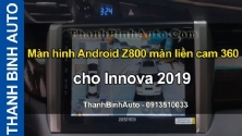 Video Màn hình Android Z800 màn liền cam 360 cho Innova 2019