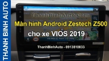 Video Màn hình Android Zestech Z500 cho xe VIOS 2019