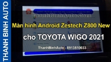 Video Màn hình Android Zestech Z800 New cho TOYOTA WIGO 2021
