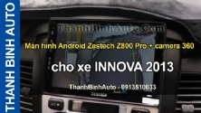 Video Màn hình Android Zestech Z800 Pro + camera 360 cho xe INNOVA 2013