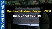 Video Màn hình Android Zestech Z800 theo xe VIOS 2019