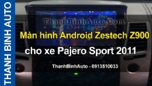 Video Màn hình Android Zestech Z900 cho xe Pajero Sport 2011 tại ThanhBinhAuto