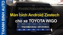 Video Màn hình Android Zestech cho xe TOYOTA WIGO