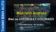 Video Màn hình Android theo xe CHEVROLET COLORADO tại ThanhBinhAuto
