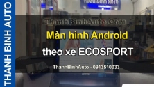 Video Màn hình Android theo xe ECOSPORT tại ThanhBinhAuto