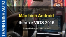 Video Màn hình Android theo xe VIOS 2016 tại ThanhBinhAuto