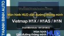 Video Màn hình HUD dẫn đường thông minh Vietmap H1X / H1AS / H1N tại ThanhBinhAuto