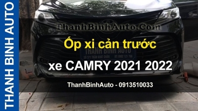 Video Ốp xi cản trước xe CAMRY 2021 2022 tại ThanhBinhAuto