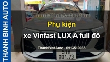 Video Phụ kiện xe Vinfast LUX A full đồ tại ThanhBinhAuto