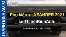Video Phụ kiện xe XPANDER 2021 tại ThanhBinhAuto