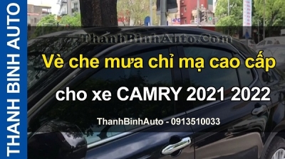 Video Vè che mưa chỉ mạ cao cấp cho xe CAMRY 2021 2022