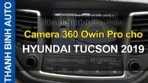 Video Camera 360 Owin Pro cho HYUNDAI TUCSON 2019