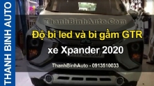 Video Độ bi led và bi gầm GTR xe Xpander 2020