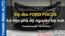 Video Độ đèn FORD FOCUS bộ đèn pha độ nguyên bộ mắt quỷ