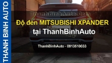 Video Độ đèn MITSUBISHI XPANDER - ThanhBinhAuto