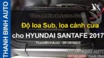 Video Độ loa Sub, loa cánh cửa cho HYUNDAI SANTAFE 2017