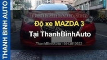 Video Độ xe MAZDA 3 ThanhBinhAuto