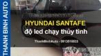 Video HYUNDAI SANTAFE độ led chạy thủy tinh