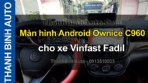 Video Màn hình Android Ownice C960 cho xe Vinfast Fadil