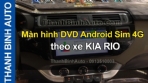 Video Màn hình DVD Android Sim 4G theo xe KIA RIO 