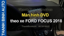 Video Màn hình DVD theo xe FORD FOCUS 2018