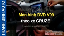 Video Màn hình DVD V99 theo xe CRUZE
