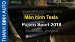 Video Màn hình Tesla Pajero Sport 2018