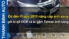 Video Độ đèn Prado 2010 nâng cấp ánh sáng gói bi q5 OEM và bi gầm Taiwan ánh sáng 300k