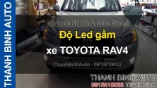 Video Độ Led gầm xe TOYOTA RAV4 ThanhBinhAuto